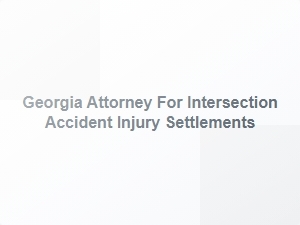 Georgia Attorney for Intersection Accident Injury Settlements