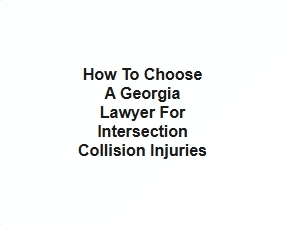 How to Choose a Georgia Lawyer for Intersection Collision Injuries